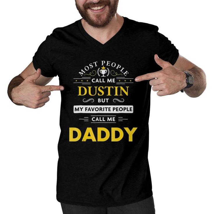 Dustin Name  My Favorite People Call Me Daddy Men V-Neck Tshirt