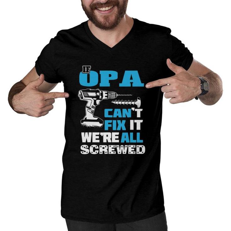 Father's Day If Opa Can't Fix It We're All Screwed Grandpa Men V-Neck Tshirt