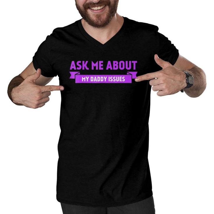 Funny Ask Me About My Daddy Issues Graphic Men V-Neck Tshirt