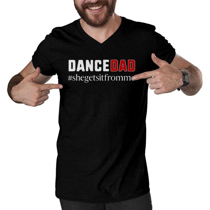 Funny Dance Dad Gift She Gets It From Me Dance Dad  Men V-Neck Tshirt