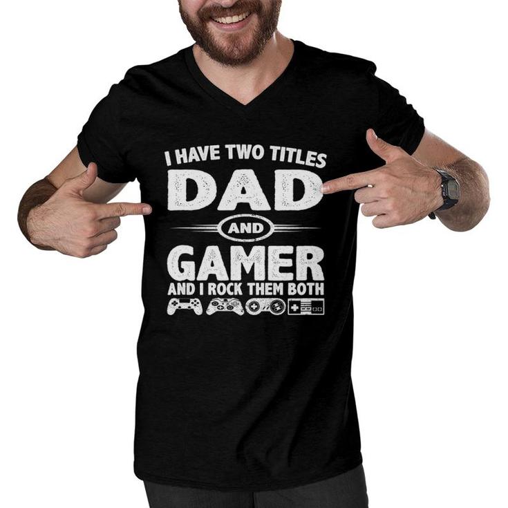 Funny Fathers Day Gifts - I Have Two Titles Dad & Gamer Men V-Neck Tshirt