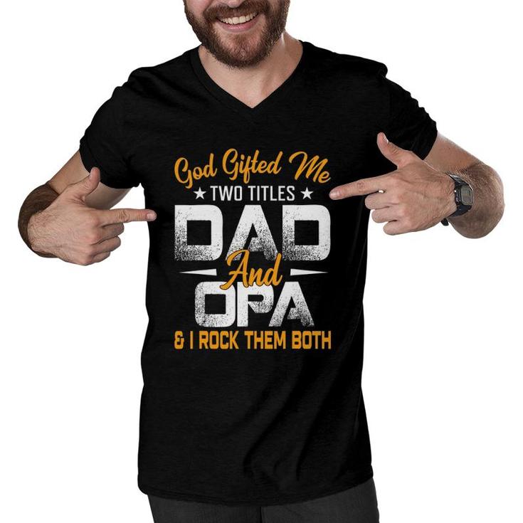 Funny Father's Day God Gifted Me Two Titles Dad And Opa Men V-Neck Tshirt
