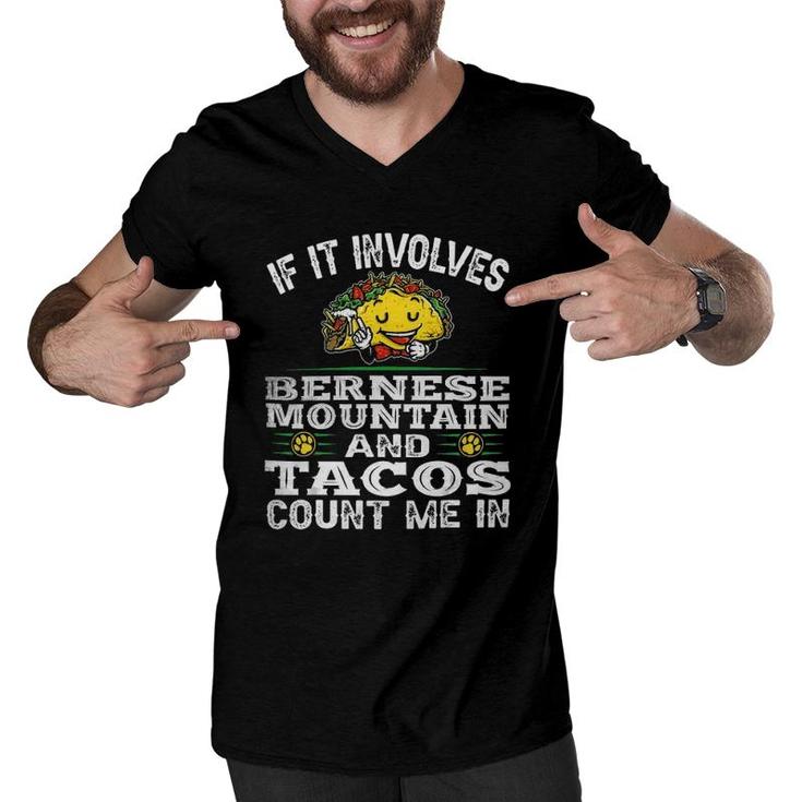 Funny If It Involves Bernese Mountain Dad Mom Mama And Tacos Men V-Neck Tshirt