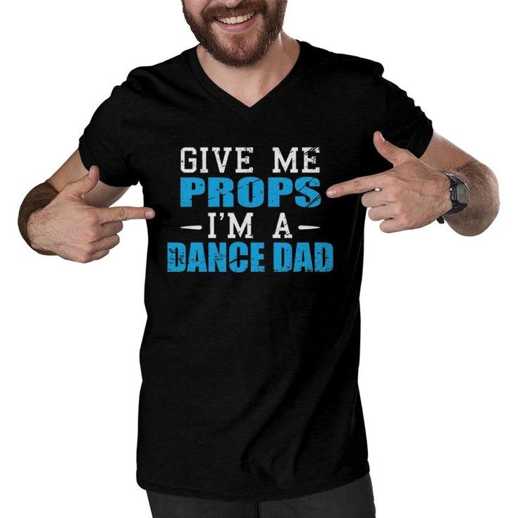 Give Me Props I'm A Dance Dad Cool Dads Gift Tee Men V-Neck Tshirt