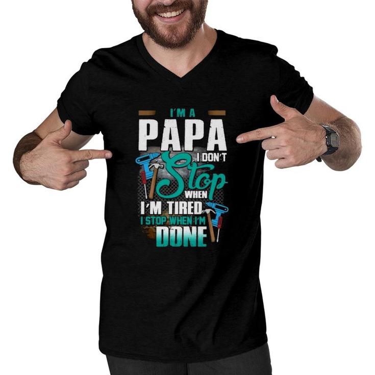 Handyman Dad  I'm A Papa I Stop When I'm Done Father's Day Gift Mechanical Tools Men V-Neck Tshirt