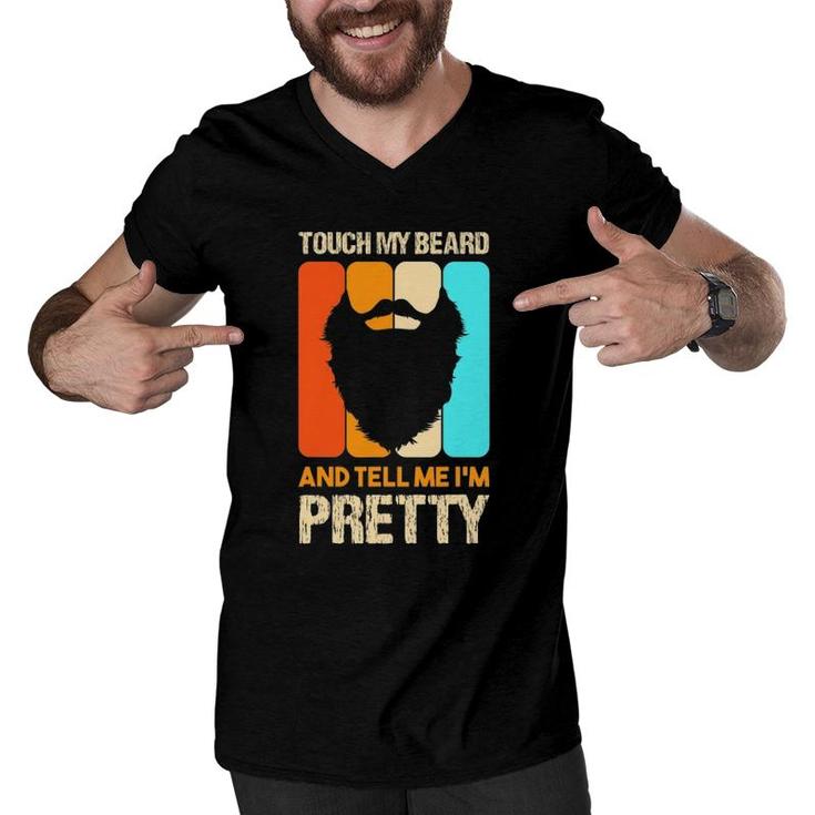 Happy Father's Day Touch My Beard And Tell Me I'm Pretty Top Men V-Neck Tshirt