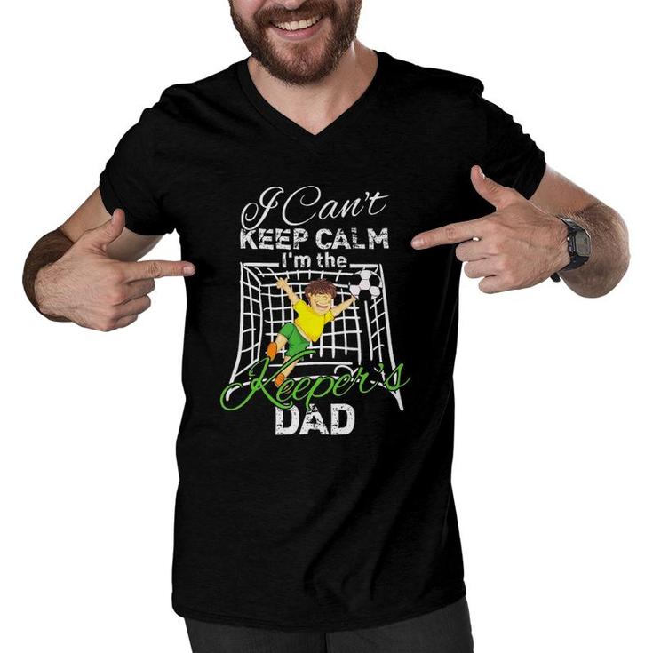 I Can't Keep Calm I'm The Keeper's Dad Soccer Dad Men V-Neck Tshirt