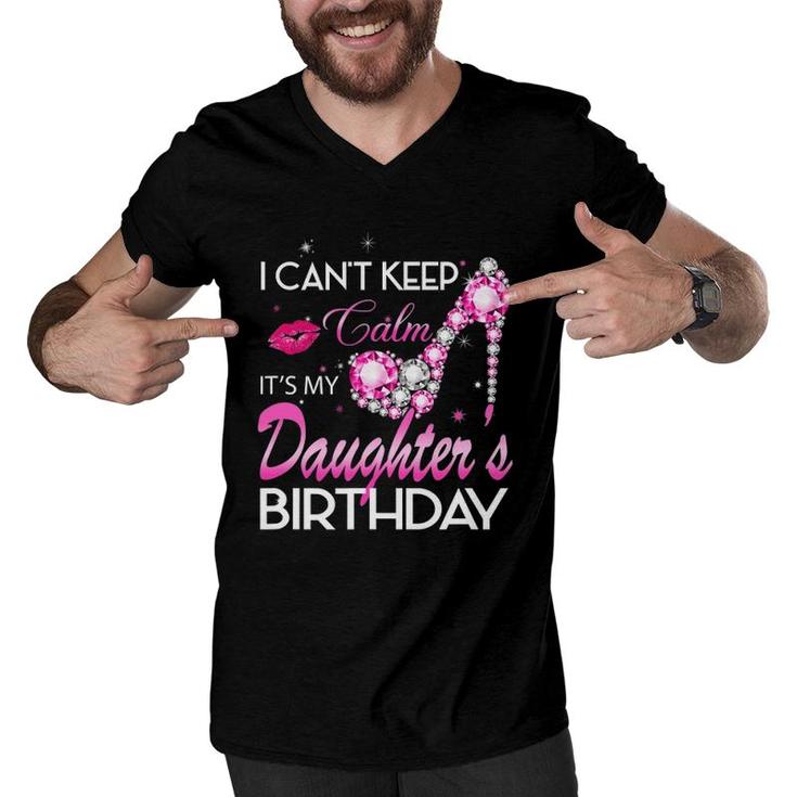 I Can't Keep Calm My Daughter's Birthday Girl For Dad Mom Men V-Neck Tshirt
