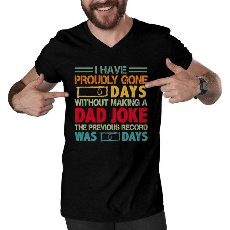 I Have Proudly Gone 0 Days Without Making A Dad Joke The Previous Record Was O Days Vintage Father's Day Men V-Neck Tshirt
