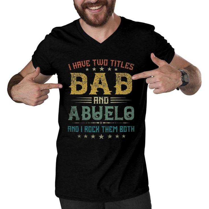 I Have Two Titles Dad And Abuelo Funny Tee Father's Day Gift Men V-Neck Tshirt