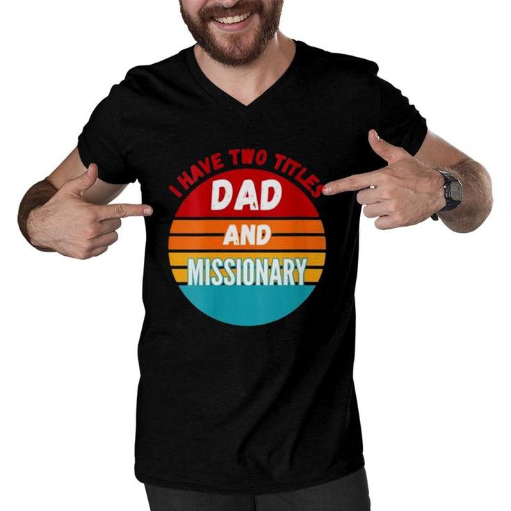I Have Two Titles Dad And Missionary Men V-Neck Tshirt