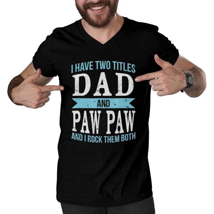 I Have Two Titles Dad & Paw Paw Father Grandpa Gift Men V-Neck Tshirt