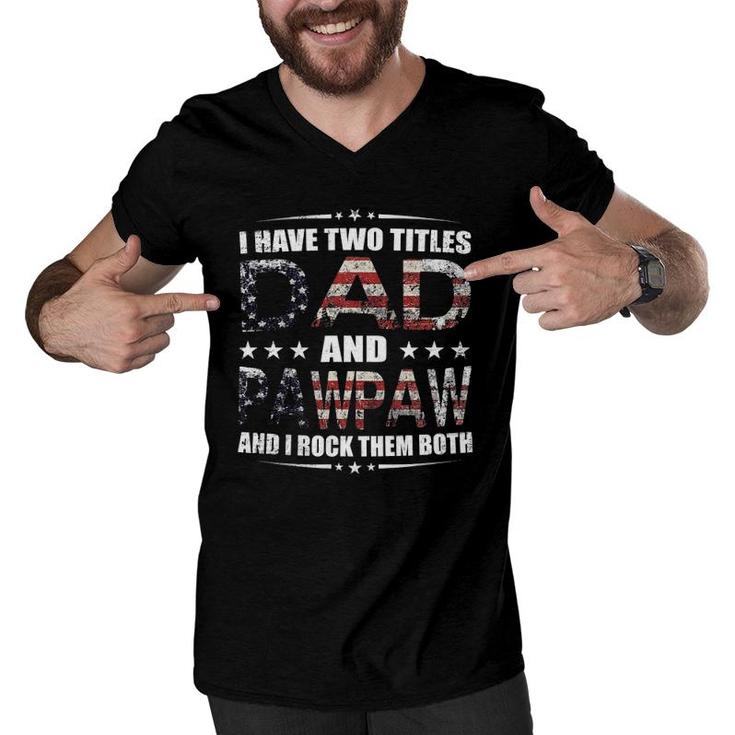 I Have Two Titles Dad And Pawpaw Fathers Day 4Th Of July Men V-Neck Tshirt