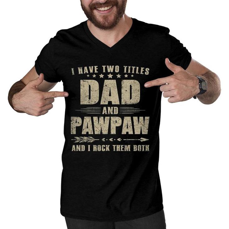 I Have Two Titles Dad And Pawpaw Men V-Neck Tshirt