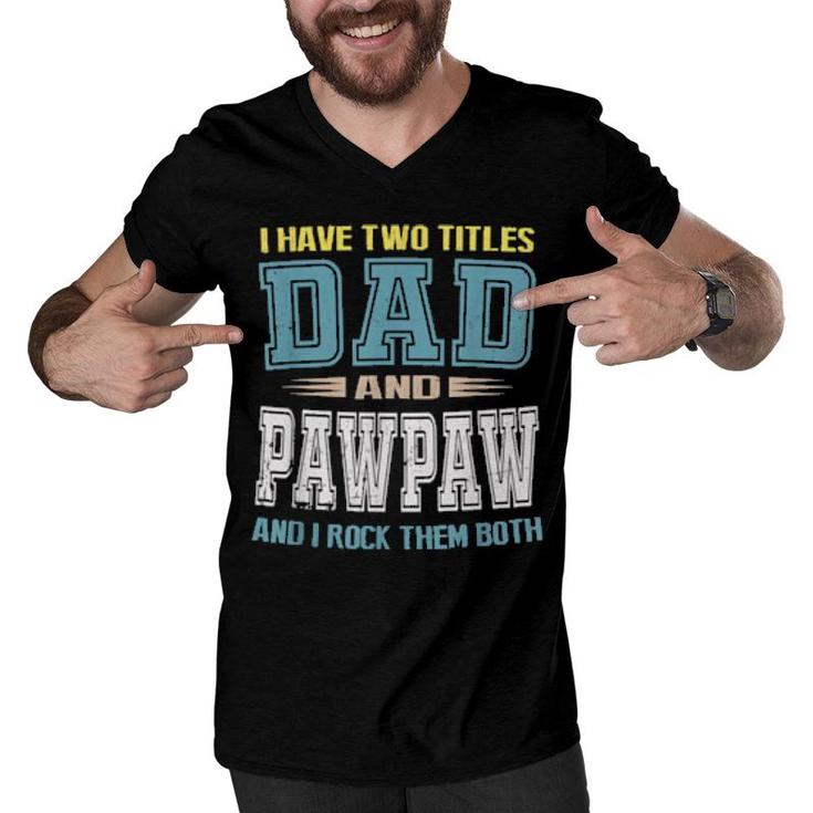I Have Two Titles Dad And Pawpaw Vintage Father Day  Men V-Neck Tshirt