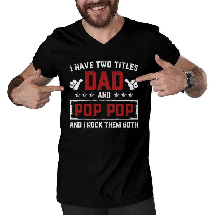 I Have Two Titles Dad And Pop Pop I Rock Them Both Gift Men V-Neck Tshirt