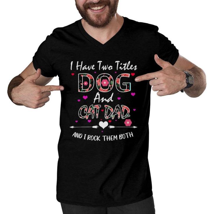 I Have Two Titles Dog And Cat Dad Floral Happy Father's Day Men V-Neck Tshirt