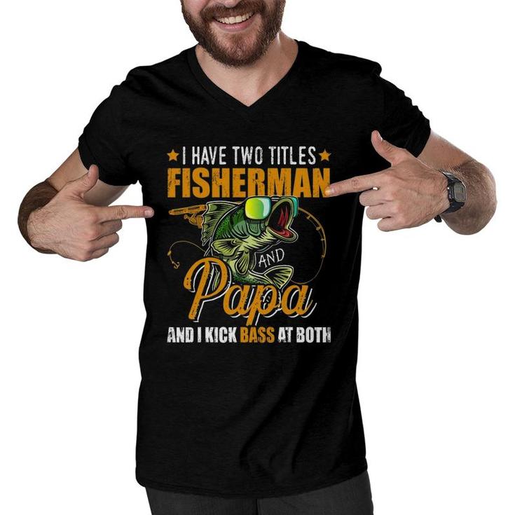 I Have Two Titles Fisherman Papa Bass Fishing Father's Day Men V-Neck Tshirt