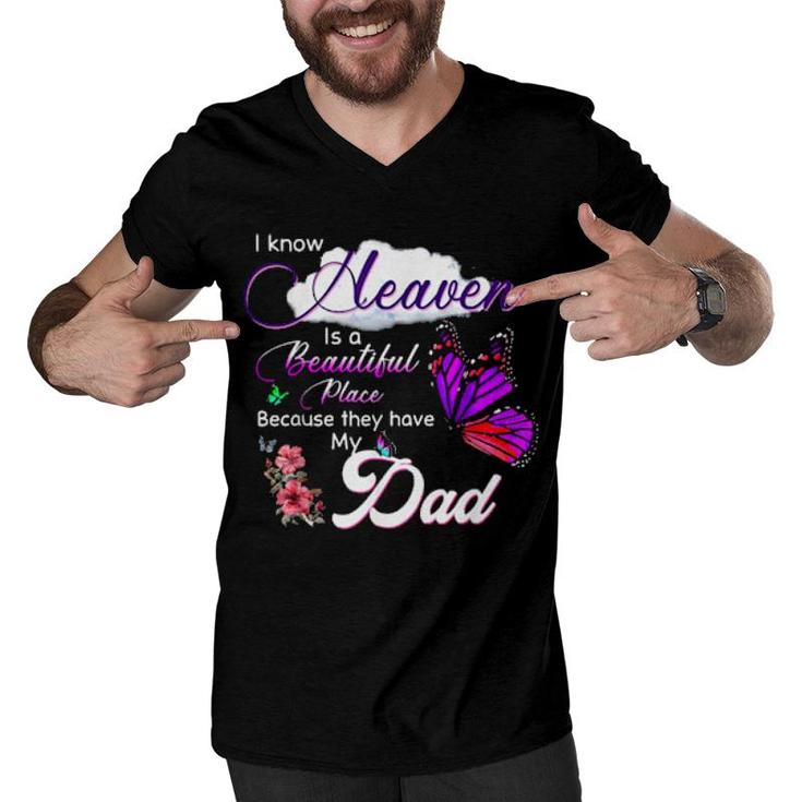 I Know Heaven Is A Beautiful Place Because They Have My Dad  Men V-Neck Tshirt