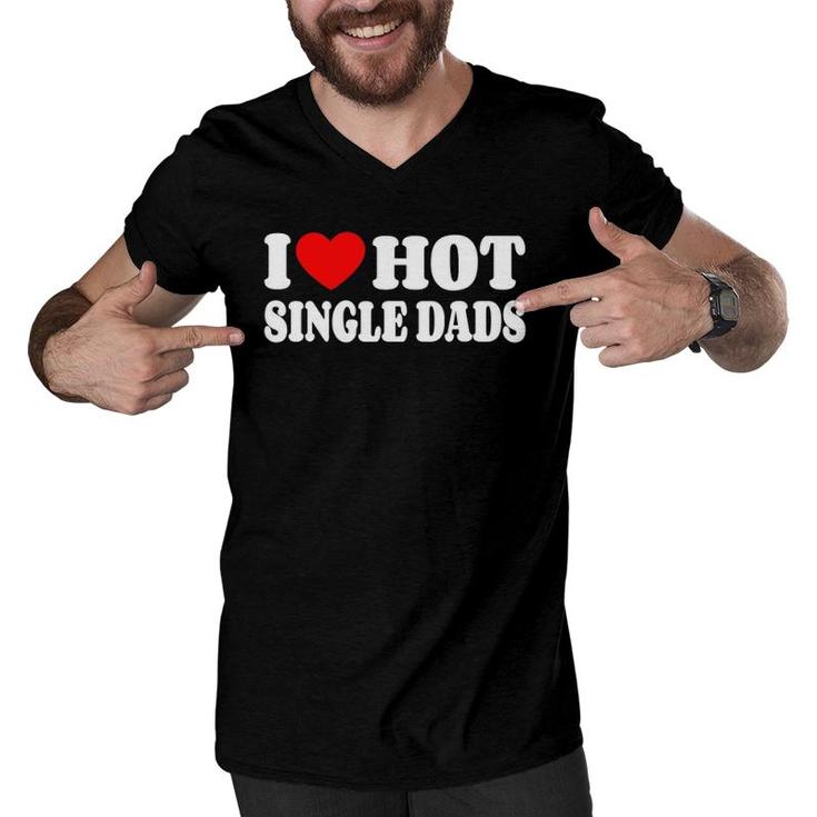 I Love Hot Single Dads Funny Red Heart Love Single Dads Men V-Neck Tshirt