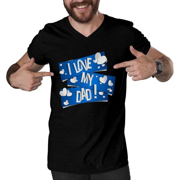I Love My Dad  Father's Day Gift Ideas Men V-Neck Tshirt