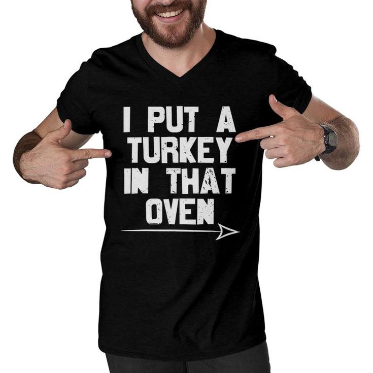 I Put A Turkey In That Oven Pregnancy Thanksgiving Dad Man Men V-Neck Tshirt
