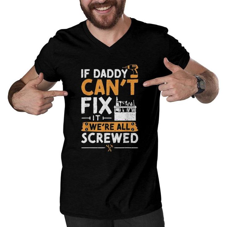 If Daddy Can't Fix It We're All Screwed - Vatertag Men V-Neck Tshirt