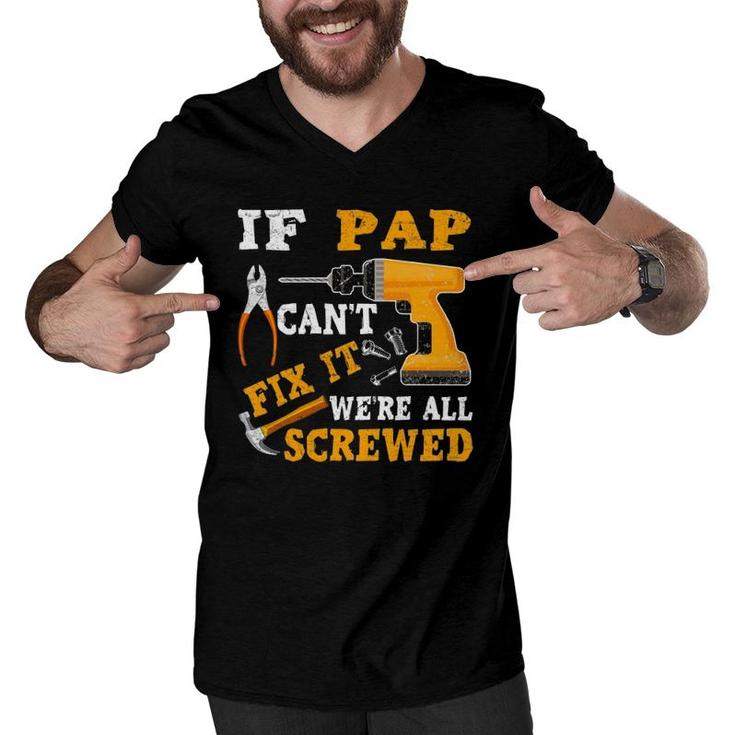 If Pap Can't Fix It We're All Screwed Father's Day Men V-Neck Tshirt