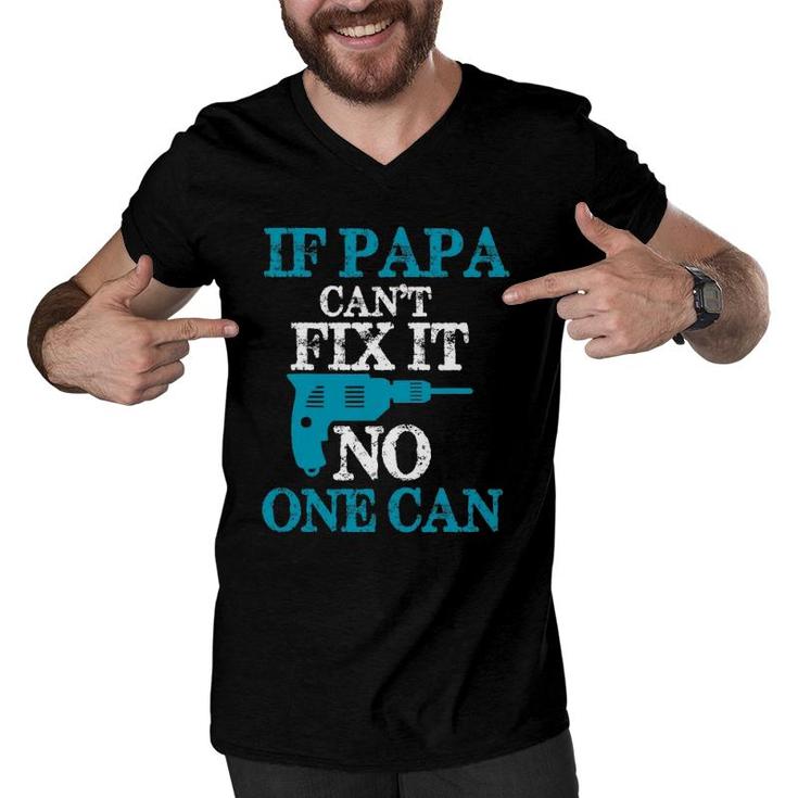 If Papa Can't Fix It No One Can Funny Dad Men V-Neck Tshirt