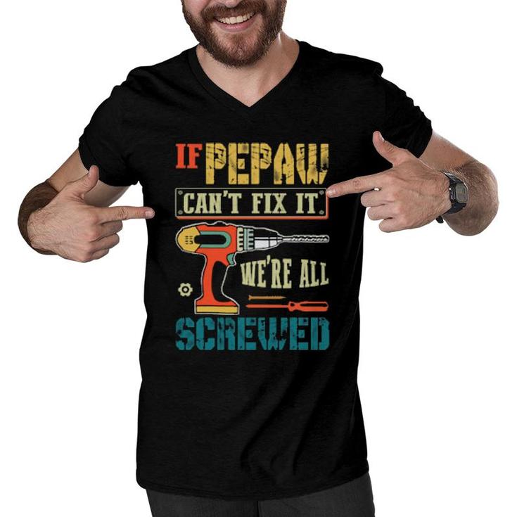 If Pepaw Can’T Fix It, We’Re All Screwed Grandpa  Men V-Neck Tshirt