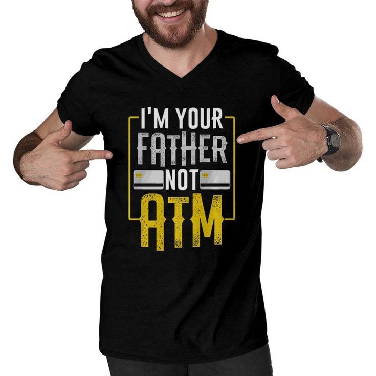 I'm Your Father Not Atm For Dads With Kids Men V-Neck Tshirt