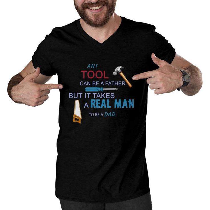 It Takes A Real Man To Be A Tool Dad Men V-Neck Tshirt
