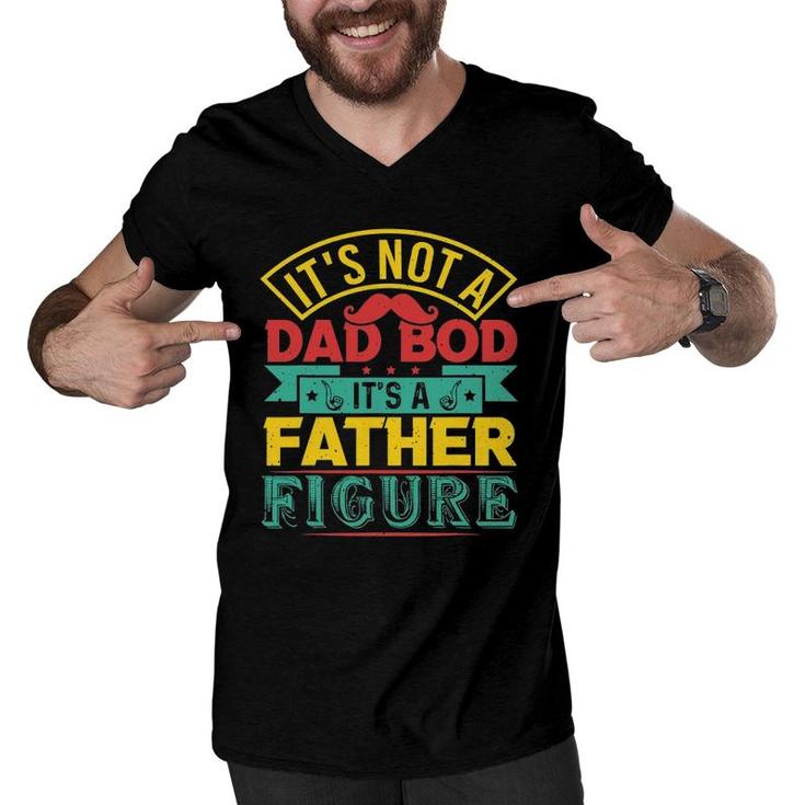 It's Not A Dad Bod It's A Father Figure Mustache Fathers Day Men V-Neck Tshirt