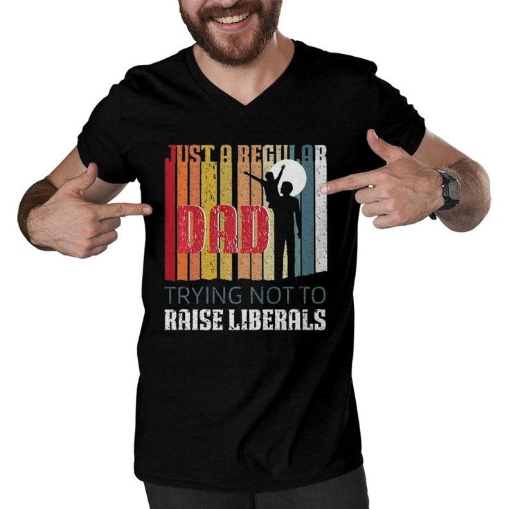 Just A Regular Dad Trying Not To Raise Liberals Father's Day  Men V-Neck Tshirt