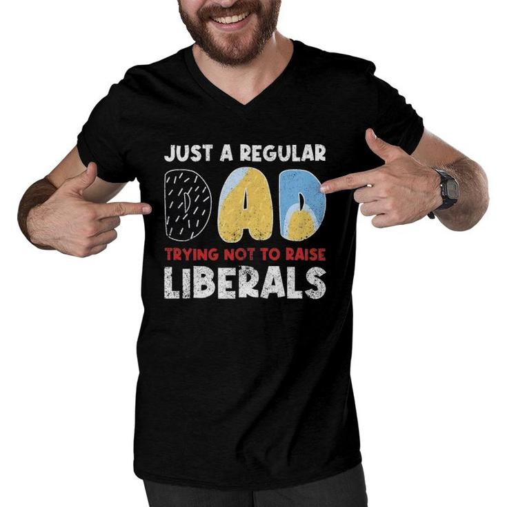 Just A Regular Dad Trying Not To Raise Liberals Funny Men V-Neck Tshirt