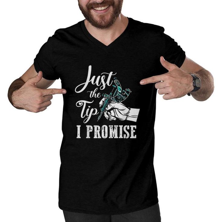 Just The Tip I Promise Funny Tattoo Artist Gifts  Men V-Neck Tshirt