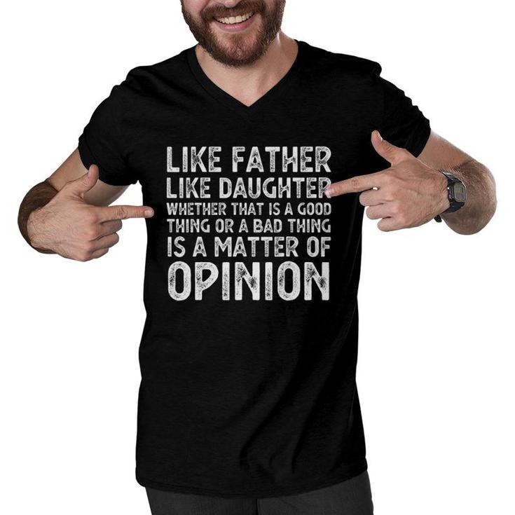 Like Father Like Daughter Whether That Is A Good Thing Funny Men V-Neck Tshirt