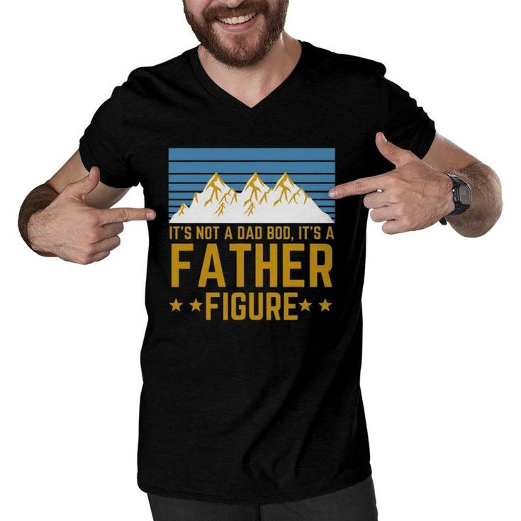 Men It's Not A Dad Bod It's A Father Figure Fathers Day Gift Men V-Neck Tshirt