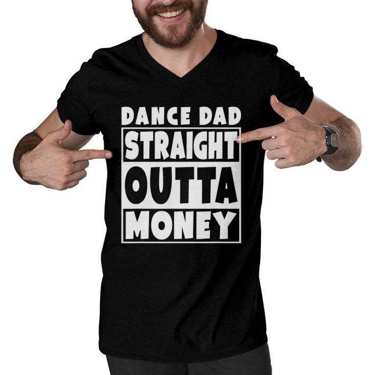 Mens Dance Dad Straight Out Of Money Funny Father Gift Men V-Neck Tshirt