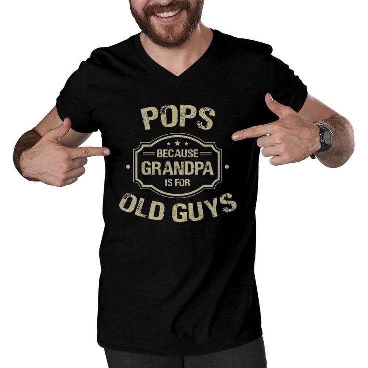 Mens Father's Day Gifts Pops Because Grandpa Is For Old Guys Men V-Neck Tshirt