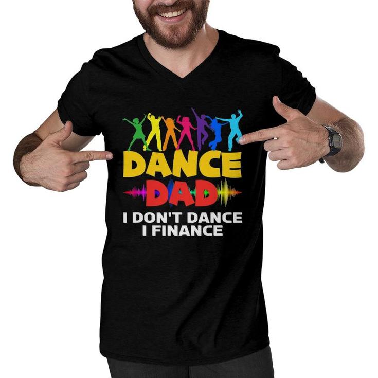 Mens Funny Dance Dad I Don't Dance I Finance Dancing Dad Men V-Neck Tshirt