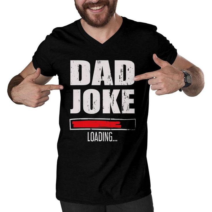 Mens Funny Father's Day Gift Daddy Dad Joke Loading Men V-Neck Tshirt