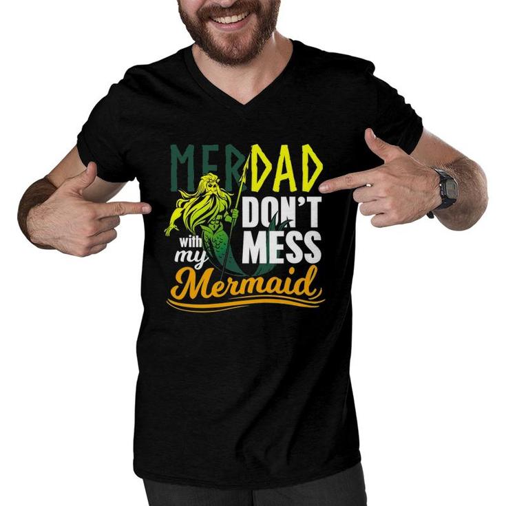 Mens Funny Merdad Quote Gift Don't Mess With My Mermaid Men V-Neck Tshirt