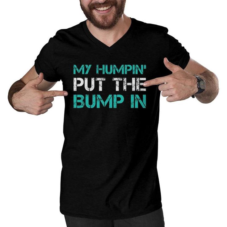 Mens Funny New Dad T My Humpin' Put The Bump In Gifs Men V-Neck Tshirt