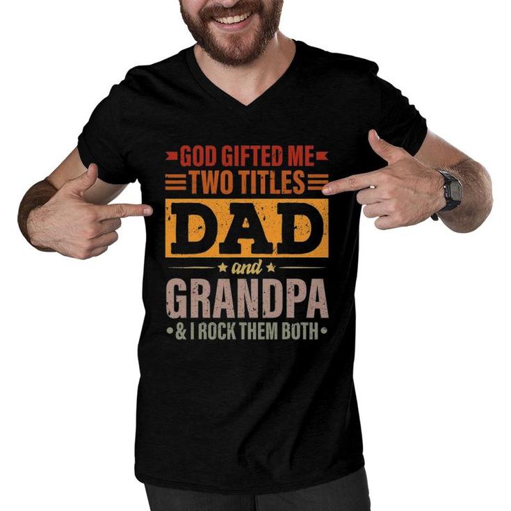 Mens God Gifted Me Two Titles Dad And Grandpa Funny Father's Day Men V-Neck Tshirt