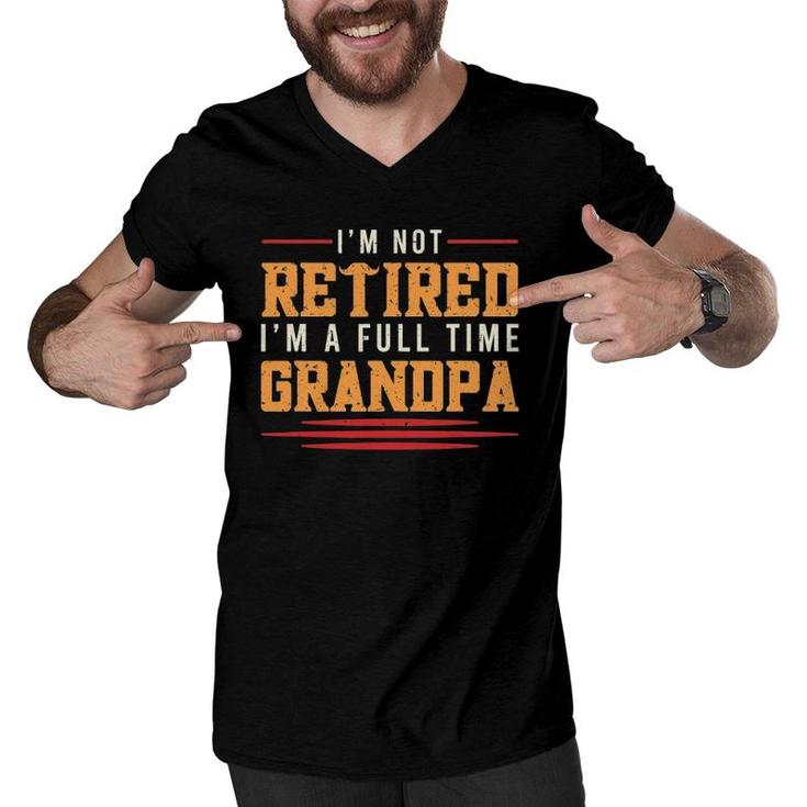 Mens Grandfather  I'm Not Retired I'm A Full Time Grandpa Men V-Neck Tshirt