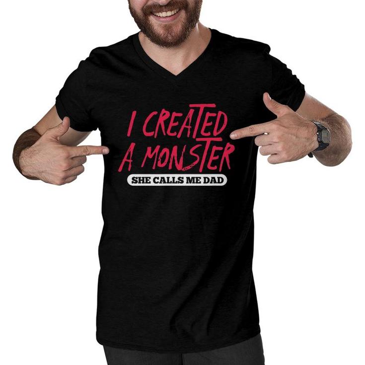 Mens I Created A Monster She Calls Me Dad Funny Daddy Father's Day Men V-Neck Tshirt