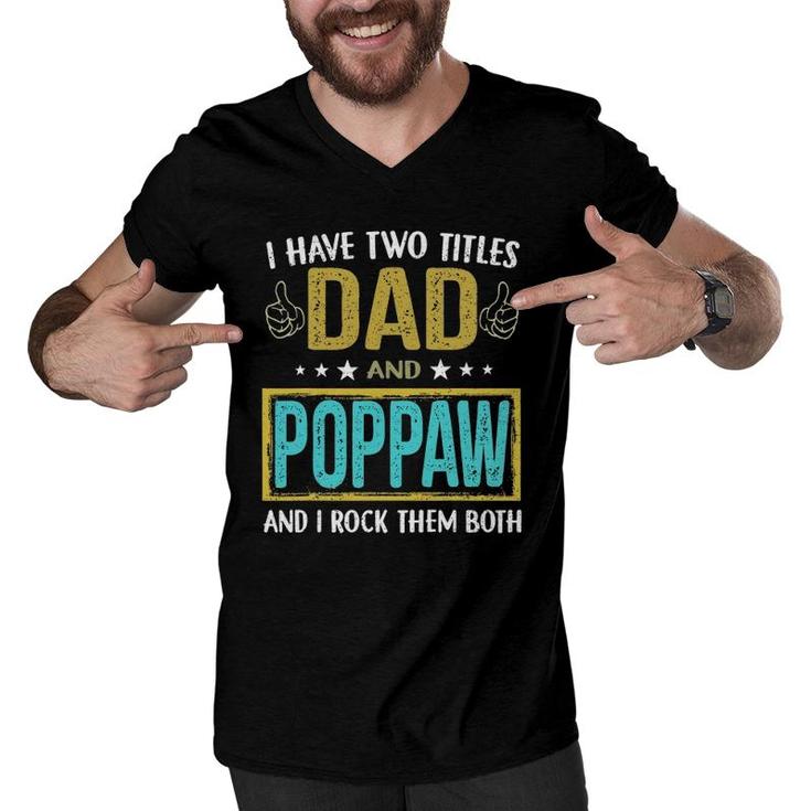 Mens I Have Two Titles Dad And Poppaw Gifts For Father Men V-Neck Tshirt