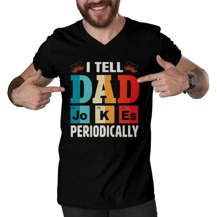 Mens I Tell Dad Jokes Periodically  Daddy Father's Day Mens Men V-Neck Tshirt