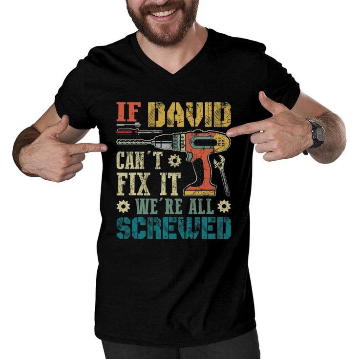 Mens If David Can't Fix It We're All Screwed Funny Fathers Gift Men V-Neck Tshirt